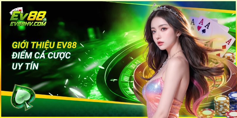 Giới Thiệu EV88: Điểm Cá Cược Uy Tín