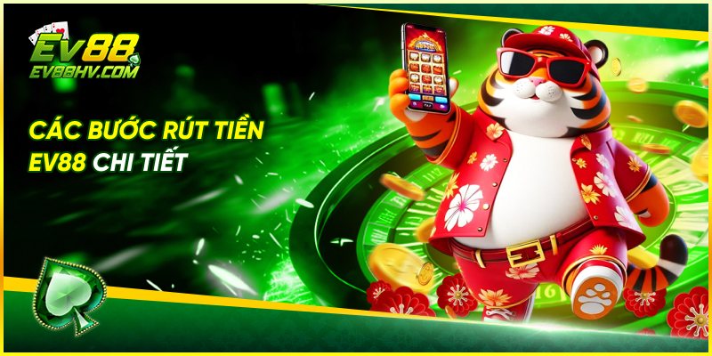 Các Bước Rút Tiền EV88 Chi Tiết