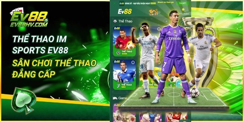Thể Thao IM Sports EV88 – Sân Chơi Thể Thao Đẳng Cấp